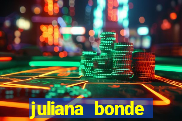 juliana bonde mostra tudo